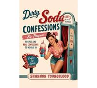 Dirty Soda Confessions: Sip Happens - Recipes and Real Confessions to Indulge In