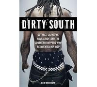 Dirty South: OutKast, Lil Wayne, Soulja Boy, and the Southern Rappers Who Reinvented Hip-Hop