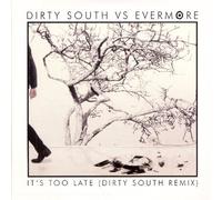 Dirty South Vs Evermore - It'S Too Late