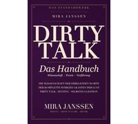 DIRTY TALK: Das Handbuch: Die Wissenschaft der erregenden Worte - 18 Kapitel für Bett, Sexting und Selbstsuggestion, plus 7-Tage-Übungsplan
