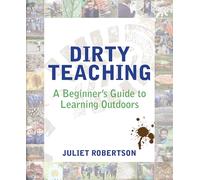 Dirty Teaching: A Beginner's Guide to Learning Outdoors