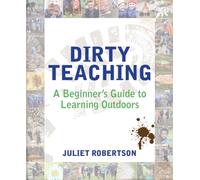 Dirty Teaching : A Beginner's Guide to Learning Outdoors