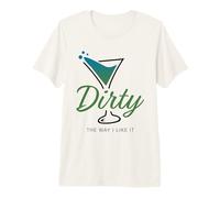 Dirty The Way I Like It Funny Dirty Martini Drink Happy Hour Premium T-Shirt