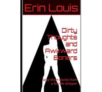Dirty Thoughts and Awkward Boners: Sexy short stories from a former stripper