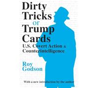 Dirty Tricks or Trump Cards: U.S. Covert Action and Counterintelligence