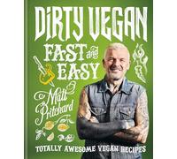 Dirty Vegan Fast and Easy: Totally awesome vegan recipes