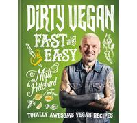 Dirty Vegan Fast and Easy: Totally awesome vegan recipes