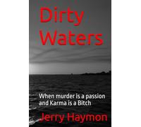 Dirty Waters: When murder is a passion and Karma is a Bitch (DIRTY WATERS TRILOGY)