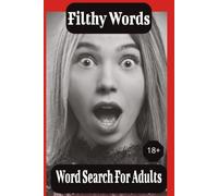 Dirty Word Search Puzzle Book: 30 of the filthiests Word search puzzles for adults only. Funny Gag Birthday Gift for Men, Gag gifts for Adults, Cool ... filthy, dirty, crazy gift for Coworkers