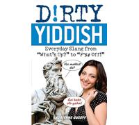Dirty Yiddish: Everyday Slang from "What's Up?" to "F*%# Off!" (Slang Language Books)