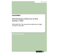 (Dis)advantages of first love in Nick Hornby's "Slam": What shall I do? - The pros and cons Alicia has to weigh to come to a decision