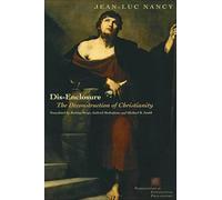 Dis-Enclosure: The Deconstruction of Christianity (Perspectives in Continental Philosophy)