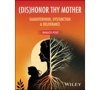 (dis)Honor Thy Mother : Daughterhood, Dysfunction, and Deliverance