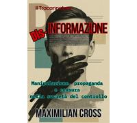 Dis-informazione: Manipolazione, propaganda e censura nella società del controllo (Il Tracannatore)