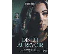 Dis-lui au revoir: Un drame psychologique inspiré d'une histoire vraie (Mes romans à suspense)