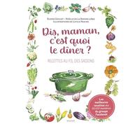 Dis, Maman, c'est quoi le dîner ? Recettes au fil des saisons