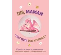DIS, MAMAN C'EST QUOI TON HISTOIRE ?: L'histoire vraie de ta super maman - Idée cadeau maman - Souvenirs mère-fille