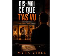 Dis-moi ce que t’as vu: Thriller psychologique français - Roman policier à suspense, enquête, secrets de famille et manipulation - haletant et addictif, impossible à lâcher