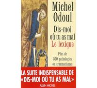 Dis-moi où tu as mal. Le lexique: Plus de 300 pathologies ou traumatismes décodés