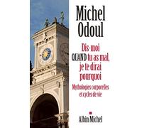 Dis-moi quand tu as mal, je te dirai pourquoi: Mythologies corporelles et cycles de vie