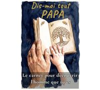 Dis-moi tout, Papa - 72 questions pour découvrir l'homme que tu es, avec des espaces dédiés pour chaque enfant: Le carnet à offrir pour la fête des pères, un anniversaire ou Noël