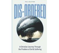 Dis-Ordered: A Christian Journey Through the Problem of Evil & Suffering