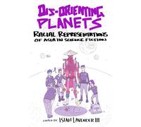 Dis-Orienting Planets: Racial Representations of Asia in Science Fiction