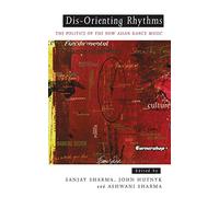 Dis-Orienting Rhythms: The Politics of the New Asian Dance Music