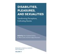 Disabilities, Pleasures, and Sexualities : Transforming Perceptions, Cultivating Desires