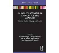 Disability Activism in and out of the Academy: Classical Studies, Pedagogy and Practice (Classics In and Out of the Academy)