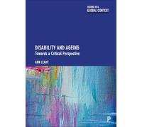 Disability and Ageing: Towards a Critical Perspective (Ageing in a Global Context)