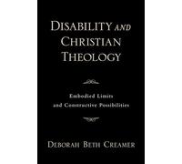 Disability and Christian Theology: Embodied Limits and Constructive Possibilities AAR Academy Series