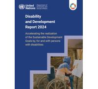 Disability and Development Report 2024 : Accelerating the Realization of the Sustainable Development Goals by, for and with Persons with Disabilities