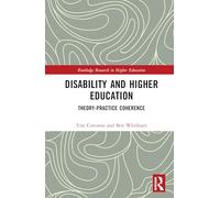 Disability and Higher Education: Theory-Practice Coherence (Routledge Research in Higher Education)