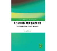Disability and Shopping: Customers, Markets and the State (Routledge Advances in Disability Studies)