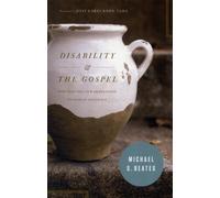 Disability and the Gospel : How God Uses Our Brokenness to Display His Grace