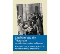 Disability and the Victorians: Attitudes, Interventions, Legacies (Disability History)