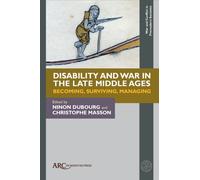 Disability and War in the Late Middle Ages : Becoming, Surviving, Managing
