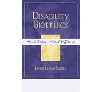 Disability Bioethics: Moral Bodies, Moral Difference (Feminist Constructions)