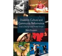 Disability Culture and Community Performance: Find a Strange and Twisted Shape