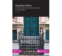 Disability Ethics: A Framework for Practitioners, Professionals and Policy Makers