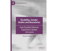 Disability, Gender, Bodies and Boundaries: How Disabled Women Experience Ableist Intrusions (Palgrave Hate Studies)