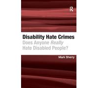 Disability Hate Crimes: Does Anyone Really Hate Disabled People?