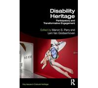 Disability Heritage: Participatory and Transformative Engagement (Key Issues in Cultural Heritage)
