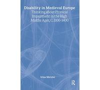 Disability in Medieval Europe: Thinking about Physical Impairment in the High Middle Ages, c.1100-c.1400 (Routledge Studies in Medieval Religion and Culture)