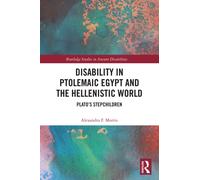 Disability in Ptolemaic Egypt and the Hellenistic World: Plato’s Stepchildren (Routledge Studies in Ancient Disabilities)
