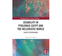 Disability in Ptolemaic Egypt and the Hellenistic World: Plato’s Stepchildren (Routledge Studies in Ancient Disabilities)