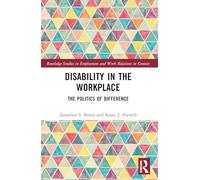 Disability in the Workplace: The Politics of Difference (Routledge Studies in Employment and Work Relations in Context)