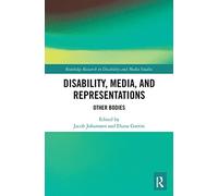 Disability, Media, and Representations: Other Bodies (Routledge Research in Disability and Media Studies)