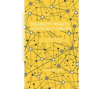 Disability Rights Advocacy Online: Voice, Empowerment and Global Connectivity (Routledge Studies in Global Information, Politics and Society)